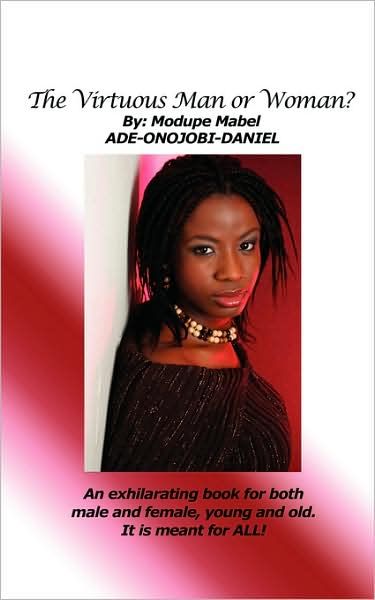 Cover for Modupe Mabel Ade-onojobi-daniel · The Virtuous Man or Woman?: an Exhilarating Book for Both Male and Female, Young and Old. It is Meant for All! (Paperback Book) (2008)