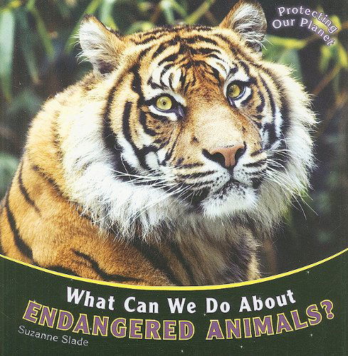 Cover for Suzanne Slade · What Can We Do About Endangered Animals? (Protecting Our Planet) (Paperback Book) (2009)