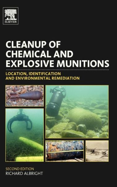 Cleanup of Chemical and Explosive Munitions: Location, Identification and Environmental Remediation - Albright, Richard (Department of the Environment Defense Unit, Washington, D.C., U.S.A.) - Livros - William Andrew Publishing - 9781437734775 - 13 de dezembro de 2011