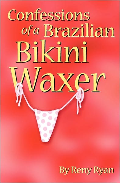 Cover for Reny Ryan · Confessions of a Brazilian Bikini Waxer (Paperback Book) (2008)