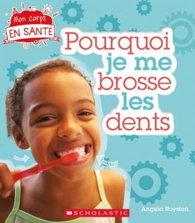 Pourquoi Je Me Brosse les Dents - Angela Royston - Livres - Scholastic Canada, Limited - 9781443153775 - 4 janvier 2017