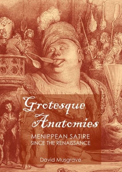 Cover for David Musgrave · Grotesque Anatomies: Menippean Satire Since the Renaissance (Innbunden bok) (2014)