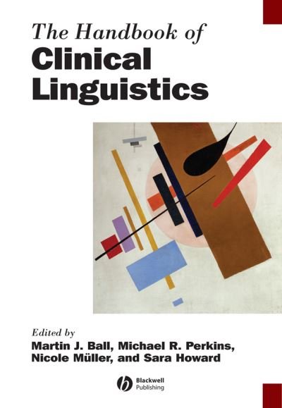 The Handbook of Clinical Linguistics - Blackwell Handbooks in Linguistics - MJ Ball - Books - John Wiley and Sons Ltd - 9781444338775 - December 10, 2010