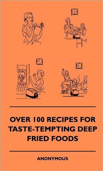 Cover for Anon. · Over 100 Recipes for Taste-tempting Deep Fried Foods (Innbunden bok) (2010)