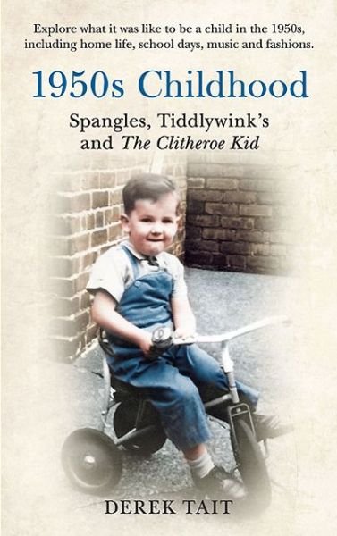 Cover for Derek Tait · 1950s Childhood Spangles, Tiddlywinks and The Clitheroe Kid: Spangles, Tiddlywinks and the Clitheroe Kid (Taschenbuch) (2013)