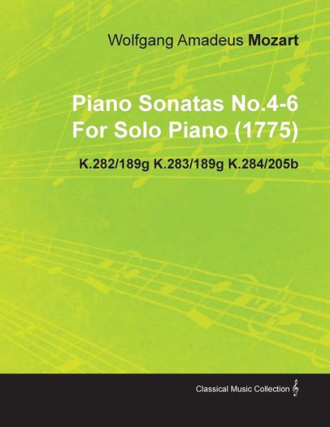 Piano Sonatas No.4-6 by Wolfgang Amadeus Mozart for Solo Piano (1775) K.282/189g K.283/189g K.284/205b - Wolfgang Amadeus Mozart - Livres - Research Press - 9781446516775 - 23 novembre 2010