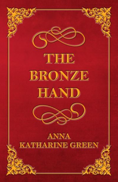 Cover for Anna Katherine Green · The Bronze Hand (Paperback Book) (2013)