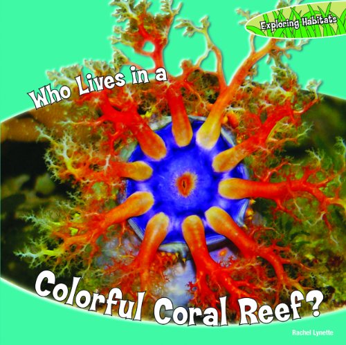 Cover for Rachel Lynette · Who Lives in a Colorful Coral Reef? (Exploring Habitats) (Hardcover Book) (2010)