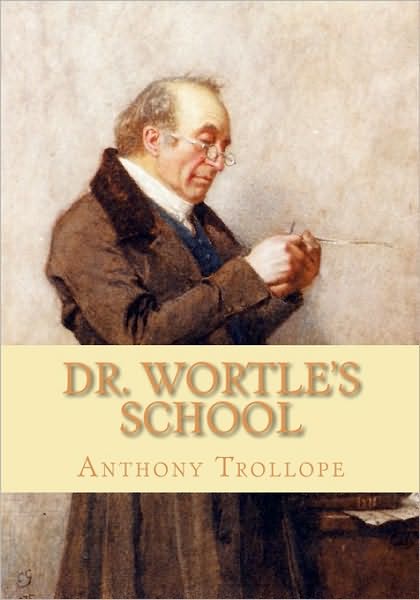 Dr. Wortle's School - Trollope, Anthony, Ed - Books - Createspace - 9781451565775 - March 31, 2010