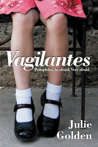 Cover for Julie Golden · Vagilantes: Pedophiles, Be Afraid. Very Afraid. (Paperback Book) (2012)