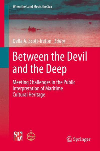 Cover for Della Aleta Scott-ireton · Between the Devil and the Deep: Meeting Challenges in the Public Interpretation of Maritime Cultural Heritage - When the Land Meets the Sea (Hardcover Book) [2014 edition] (2013)