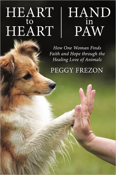 Cover for Peggy Frezon · Heart to Heart, Hand in Paw: How One Woman Finds Faith and Hope Through the Healing Love of Animals (Paperback Bog) (2012)