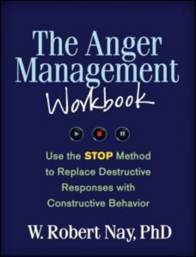 Cover for W. Robert Nay · The Anger Management Workbook: Use the STOP Method to Replace Destructive Responses with Constructive Behavior - The Guilford Self-Help Workbook Series (Paperback Book) (2014)