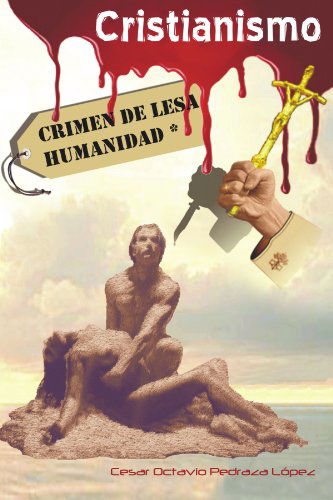 Cover for Cesar Octavio Pedraza López · Cristianismo, Crimen De Lesa Humanidad (Paperback Book) [Spanish edition] (2012)