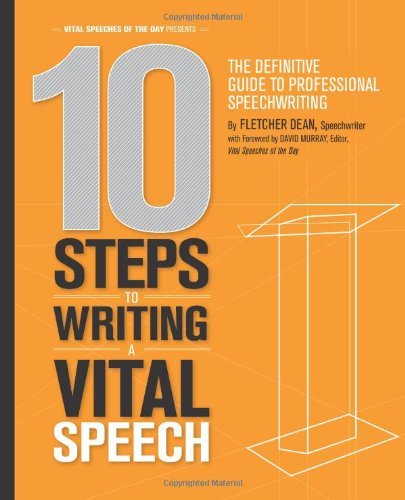 Cover for Fletcher Dean · 10 Steps to Writing a Vital Speech: the Definitive Guide to Professional Speechwriting (Paperback Bog) (2011)
