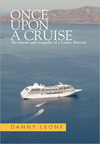 Cover for Danny Leone · Once Upon a Cruise: the Travels and Escapades of a Cruise Director (Hardcover Book) (2011)