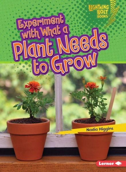 Cover for Nadia Higgins · Experiment with What a Plant Needs to Grow - Lightning Bolt Books Plant Experiments (Paperback Book) (2015)