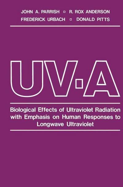 Cover for John Parrish · UV-A: Biological Effects of Ultraviolet Radiation with Emphasis on Human Responses to Longwave Ultraviolet (Paperback Book) [Softcover reprint of the original 1st ed. 1978 edition] (2012)