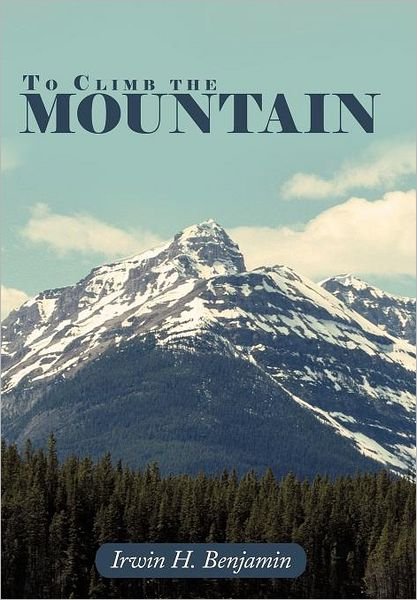 Cover for Irwin H Benjamin · To Climb the Mountain (Hardcover Book) (2012)