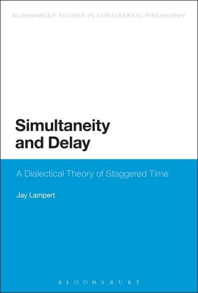 Simultaneity and Delay: A Dialectical Theory of Staggered Time - Bloomsbury Studies in Continental Philosophy - Lampert, Associate Professor Jay (Duquesne University, USA) - Livros - Bloomsbury Publishing PLC - 9781472524775 - 23 de janeiro de 2014