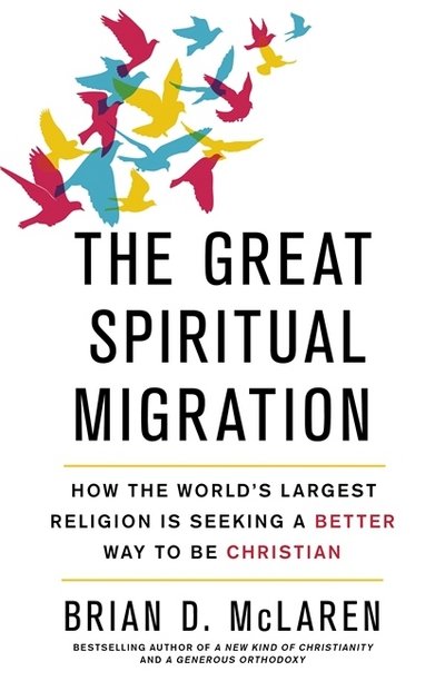Cover for Brian D. McLaren · The Great Spiritual Migration: How the World's Largest Religion is Seeking a Better Way to Be Christian (Paperback Book) (2017)