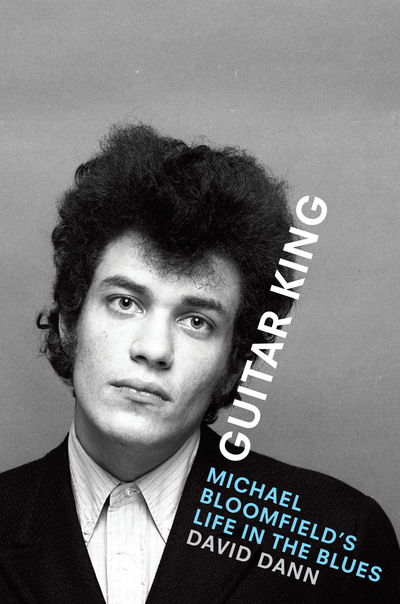 Cover for David Dann · Guitar King: Michael Bloomfield's Life in the Blues (Hardcover Book) (2019)