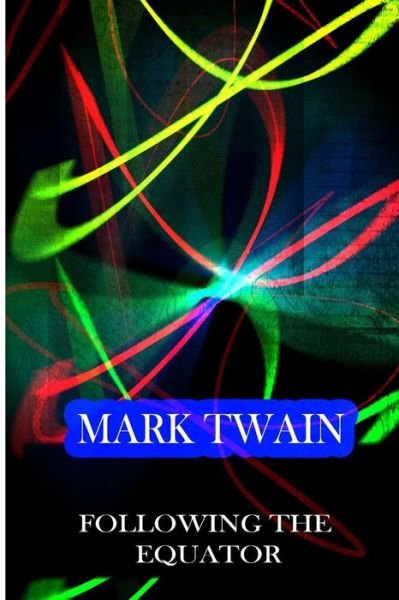Following the Equator - Mark Twain - Bøger - Createspace - 9781478171775 - 19. december 2012