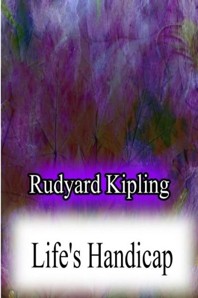 Life's Handicap - Rudyard Kipling - Livros - Createspace - 9781478382775 - 8 de agosto de 2012