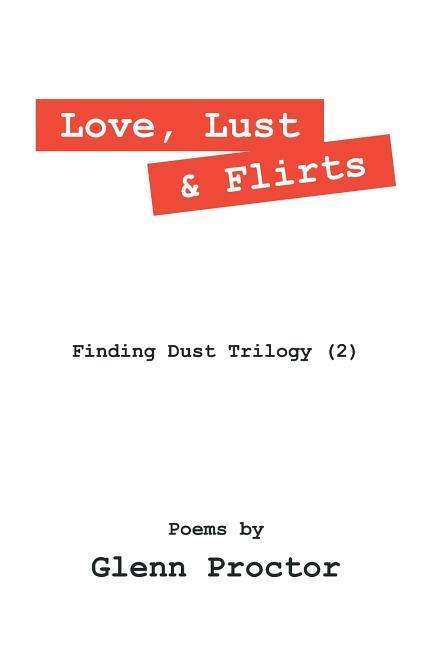 Cover for Glenn Proctor · Love, Lust &amp; Flirts: Finding Dust Trilogy (2) (Paperback Book) (2015)