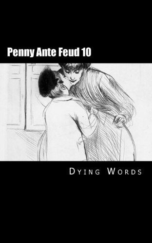 Penny Ante Feud 10 (Volume 10) - Dying Words - Books - CreateSpace Independent Publishing Platf - 9781479103775 - September 8, 2012