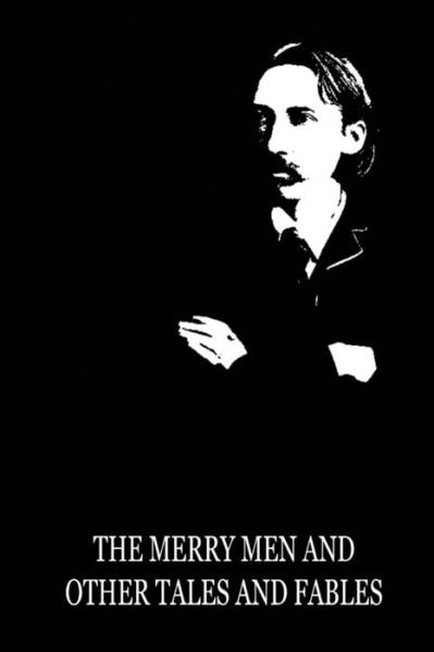 The Merry men and Other Tales and Fables - Robert Louis Stevenson - Books - CreateSpace Independent Publishing Platf - 9781479286775 - September 10, 2012