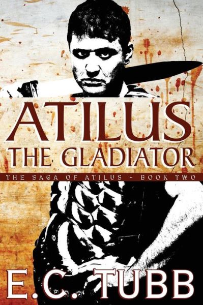 Cover for E C Tubb · Atilus the Gladiator: the Saga of Atilus, Book Two: an Historical Novel (Paperback Book) (2013)