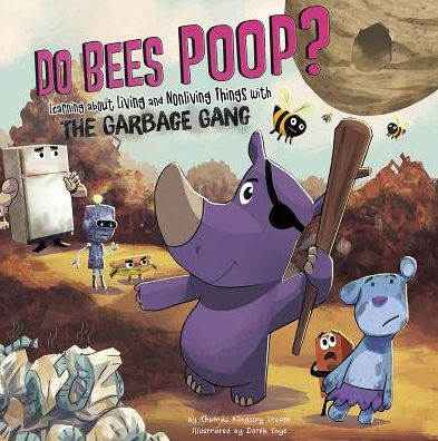 Cover for Thomas Kingsley Troupe · Do Bees Poop?: Learning About Living and Nonliving Things with the Garbage Gang (The Garbage Gang's Super Science Questions) (Hardcover Book) (2014)