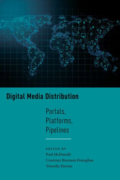 Cover for Paul McDonald · Digital Media Distribution: Portals, Platforms, Pipelines - Critical Cultural Communication (Hardcover Book) (2021)