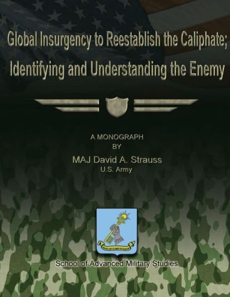 Cover for Maj David A. Strauss Us Army · Global Insurgency to Reestablish the Caliphate; Identifying and Understanding the Enemy (Paperback Book) (2012)