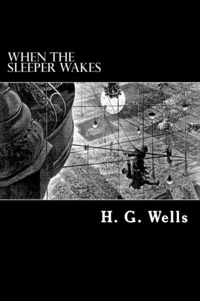 When the Sleeper Wakes - H G Wells - Books - Createspace - 9781480051775 - October 3, 2012