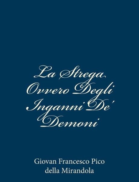 Cover for Giovan Francesco Pico Della Mirandola · La Strega Ovvero Degli Inganni De' Demoni (Paperback Bog) (2012)