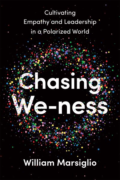 Cover for William Marsiglio · Chasing We-ness: Cultivating Empathy and Leadership in a Polarized World (Gebundenes Buch) (2023)