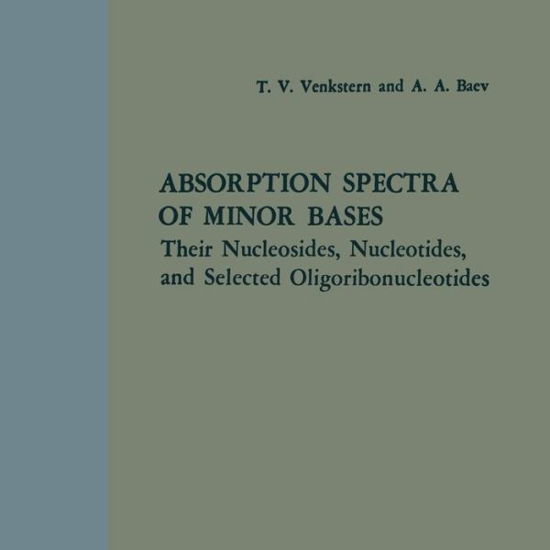 Cover for Tat'iana Vladimirovna Venkstern · Absorption Spectra of Minor Bases: Their Nucleosides, Nucleotides, and Selected Oligoribonucleotides (Pocketbok) [Softcover reprint of the original 1st ed. 1965 edition] (1965)