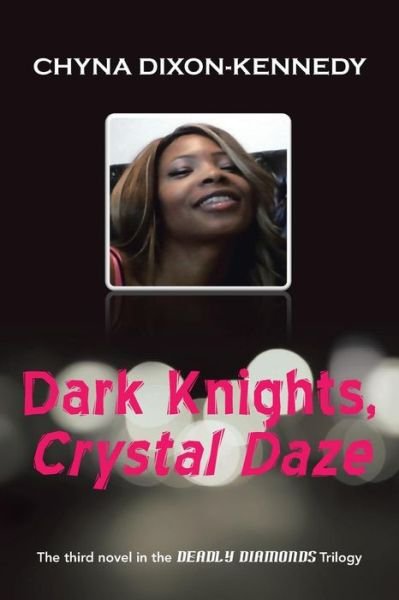Cover for Chyna Dixon-kennedy · Dark Knights, Crystal Daze: the Third Novel in the Deadly Diamonds Trilogy (Taschenbuch) (2015)