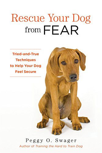 Cover for Peggy O. Swager · Rescue Your Dog from Fear: Tried-and-True Techniques to Help Your Dog Feel Secure (Paperback Book) [First edition] (2015)