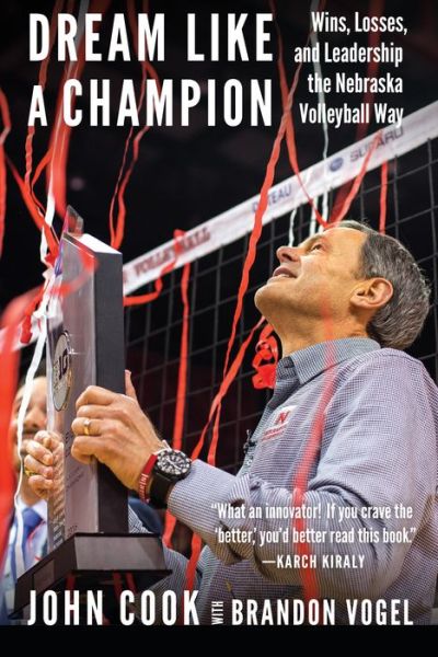 Cover for John Cook · Dream Like a Champion: Wins, Losses, and Leadership the Nebraska Volleyball Way (Hardcover Book) (2017)