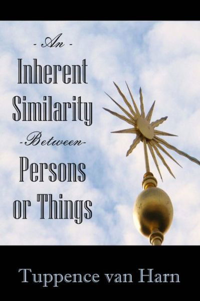 An Inherent Similarity Between Persons or Things - Tuppence Van Harn - Bøger - CreateSpace Independent Publishing Platf - 9781497329775 - 21. februar 2014