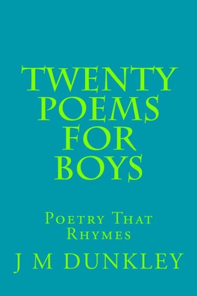 Cover for J M Dunkley · Twenty Poems for Boys: Poetry That Rhymes (Pocketbok) (2015)