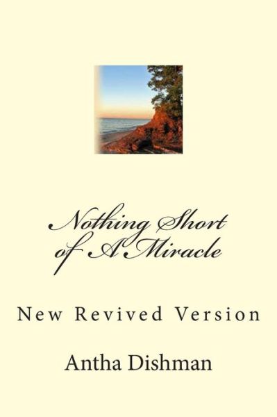 Cover for Rev Antha B Dishman · Nothing Short of a Miracle: New Revised Version (Paperback Book) (2014)