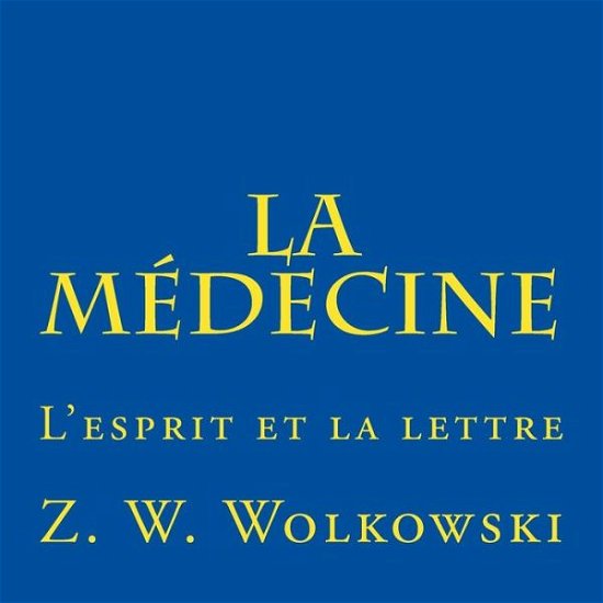 Cover for Z W Wolkowski · La Medecine: L'esprit et La Lettre (Taschenbuch) (2014)