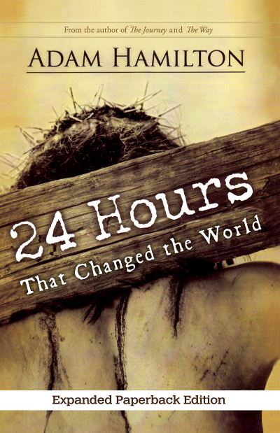 Cover for Adam Hamilton · 24 Hours That Changed the World, Expanded Paperback Edition (Bok) (2016)