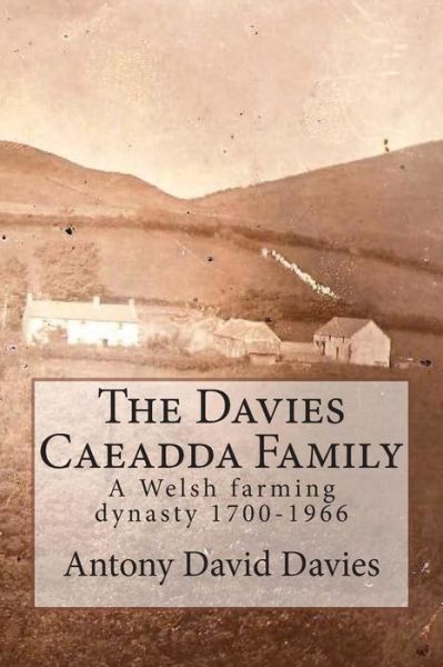 Cover for Antony David Davies · The Davies Caeadda Family: a Welsh Farming Dynasty: 1700-1966 (Paperback Book) (2014)