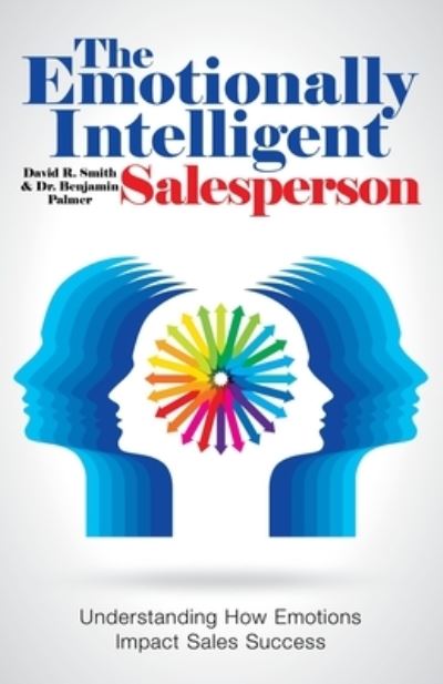 The Emotionally Intelligent Salesperson - David R Smith - Books - Balboa Press Au - 9781504322775 - May 26, 2021