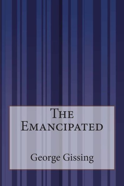 The Emancipated - George Gissing - Books - Createspace - 9781507587775 - January 27, 2015